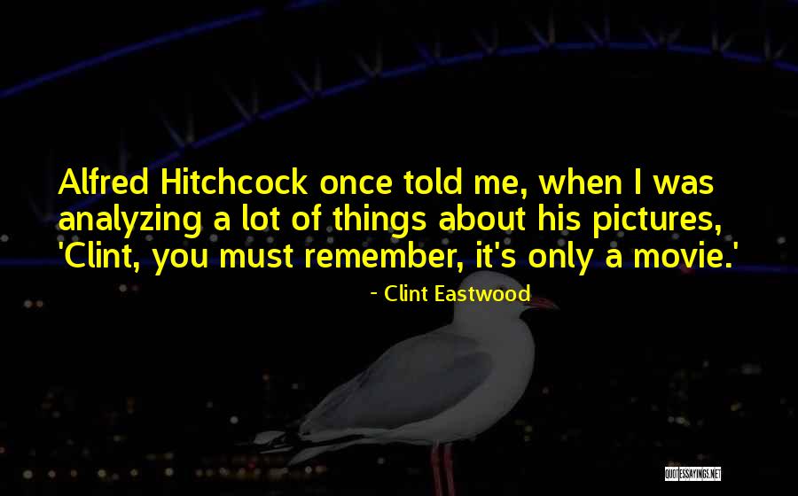 Alfred Hitchcock Movie Quotes By Clint Eastwood Alfred Hitchcock Movie Quotes By Clint Eastwood