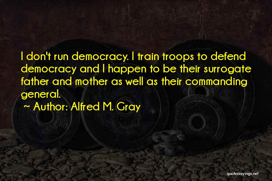 Alfred M. Gray Quotes 1722051