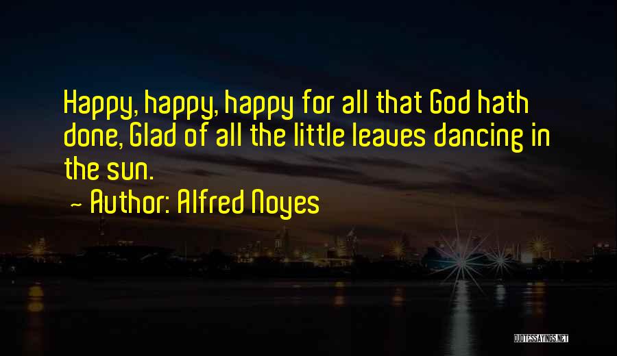 Alfred Noyes Quotes 1687789
