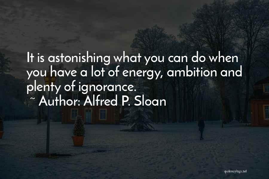 Alfred P. Sloan Quotes 1637579