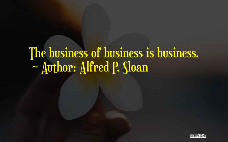 Alfred P. Sloan Quotes 413746