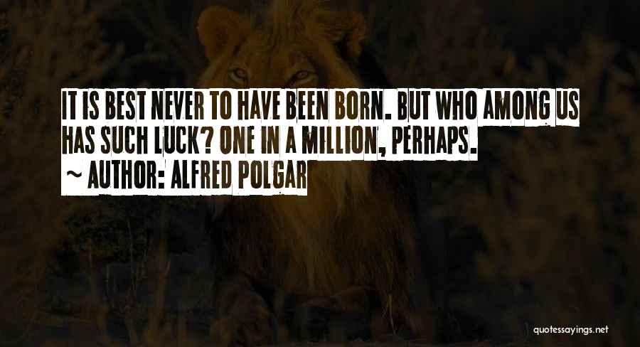 Alfred Polgar Quotes 1628959