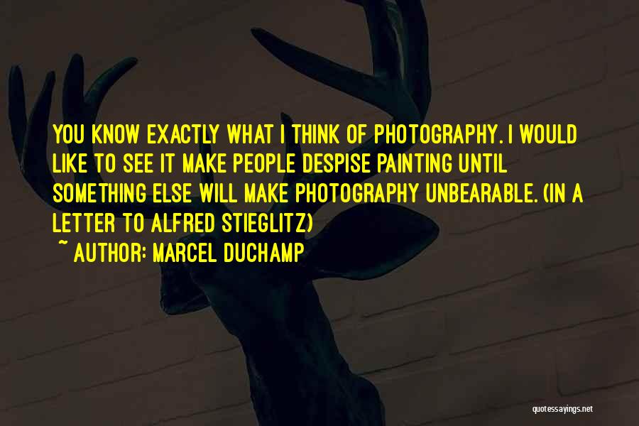 Alfred Stieglitz Photography Quotes By Marcel Duchamp