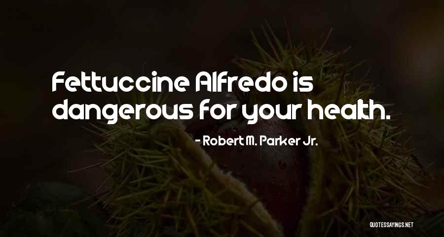 Alfredo Quotes By Robert M. Parker Jr. Alfredo Quotes By Robert M. Parker Jr.