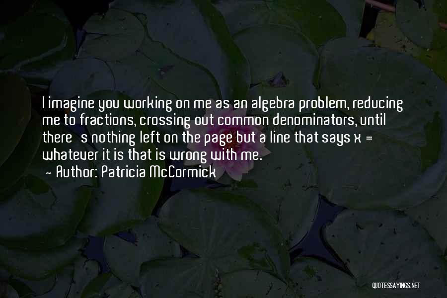 Algebra Quotes By Patricia McCormick