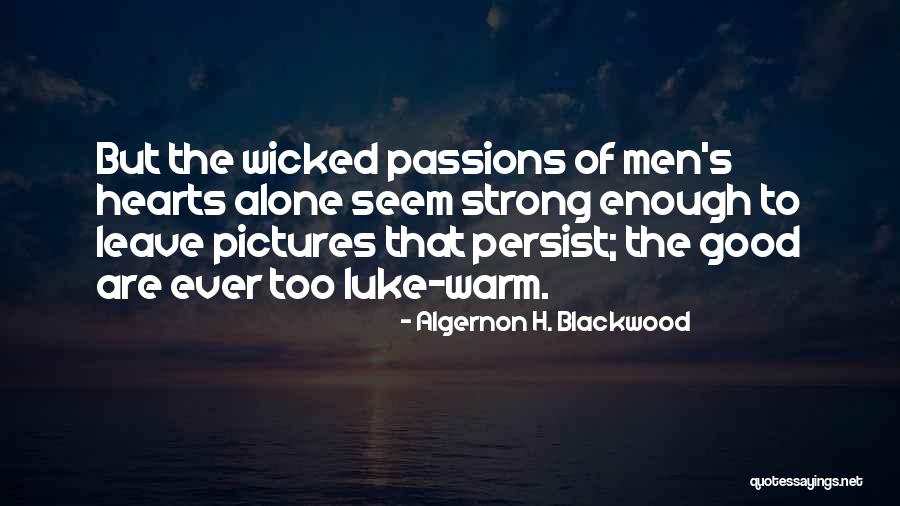 Algernon H. Blackwood Quotes 1935563 Algernon H. Blackwood Quotes 1935563