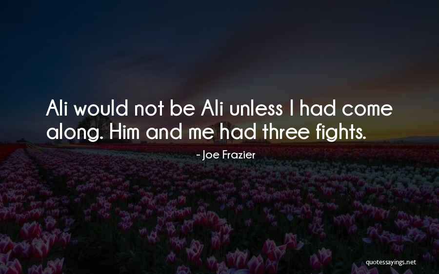Ali Frazier Quotes By Joe Frazier Ali Frazier Quotes By Joe Frazier