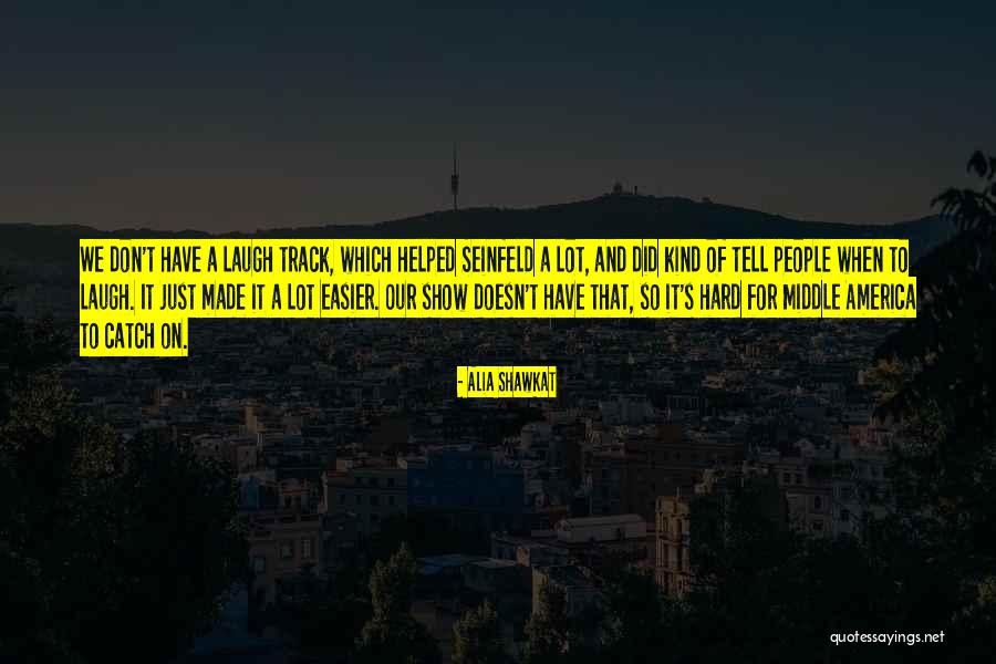 Alia Shawkat Quotes 379278 Alia Shawkat Quotes 379278