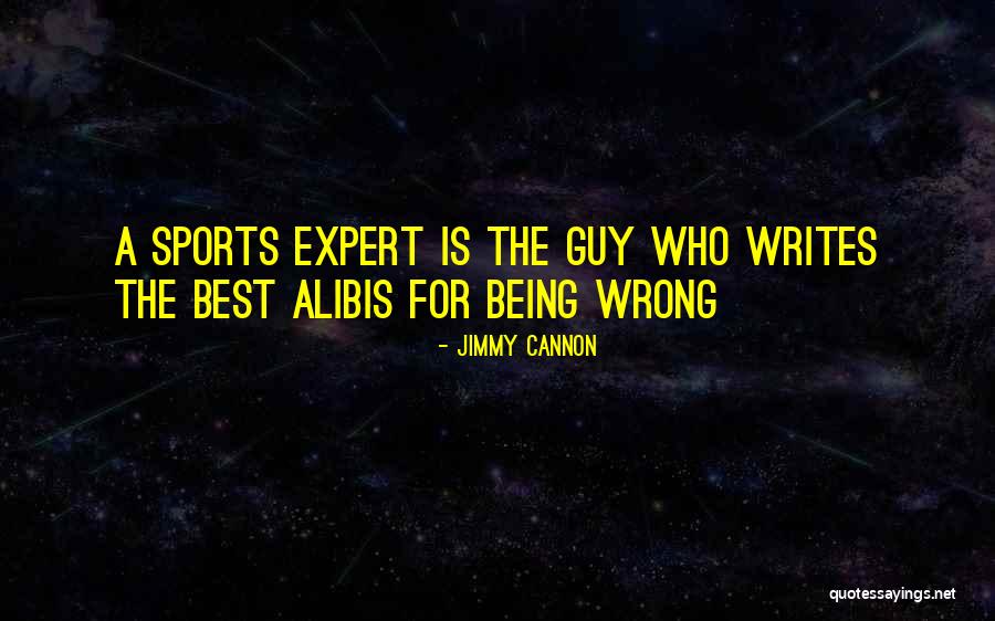 Alibis Quotes By Jimmy Cannon