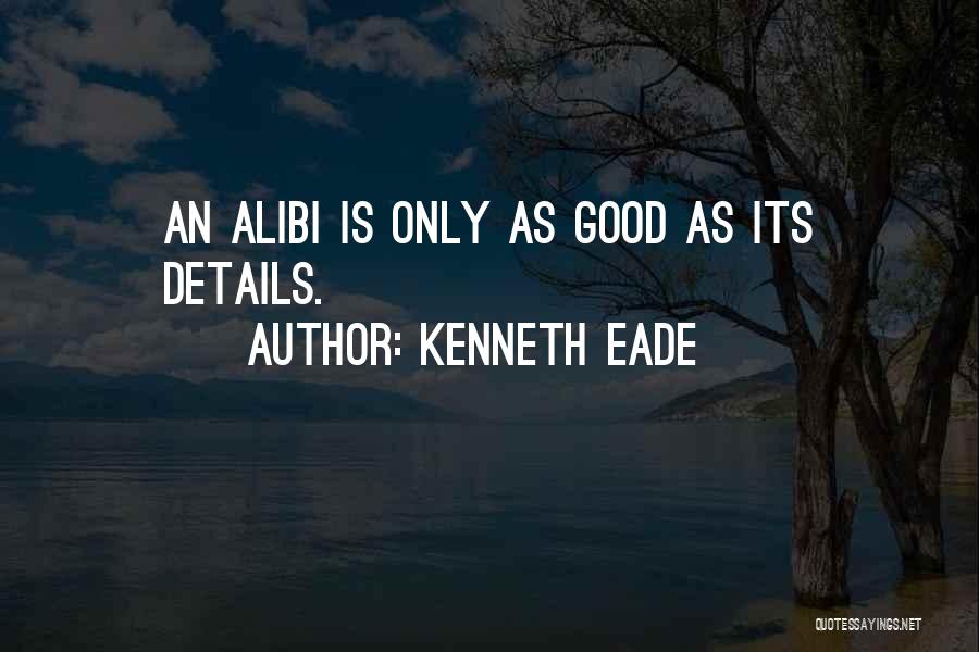 Alibis Quotes By Kenneth Eade