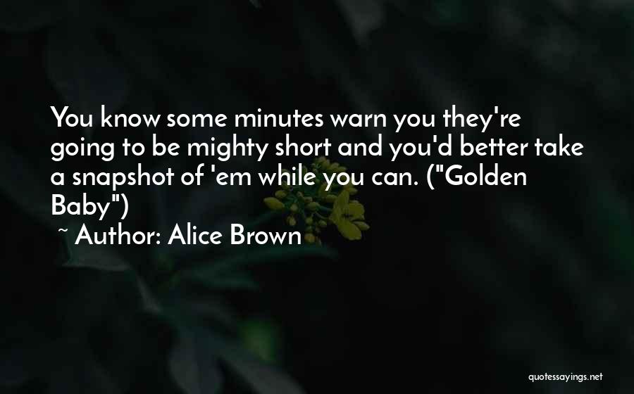 Alice Brown Quotes 1076265