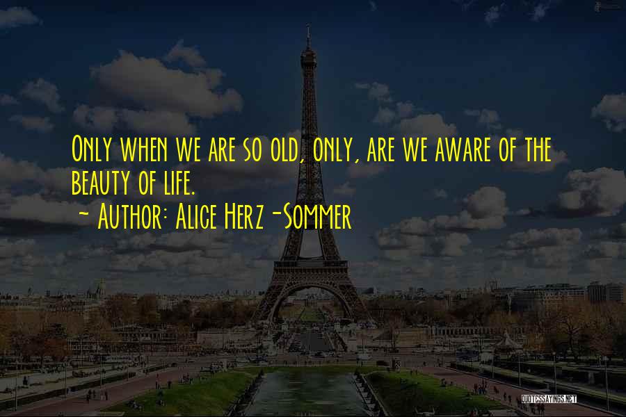 Alice Herz Quotes By Alice Herz-Sommer