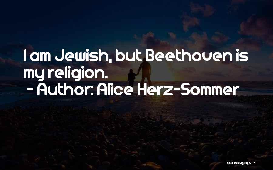 Alice Herz Quotes By Alice Herz-Sommer