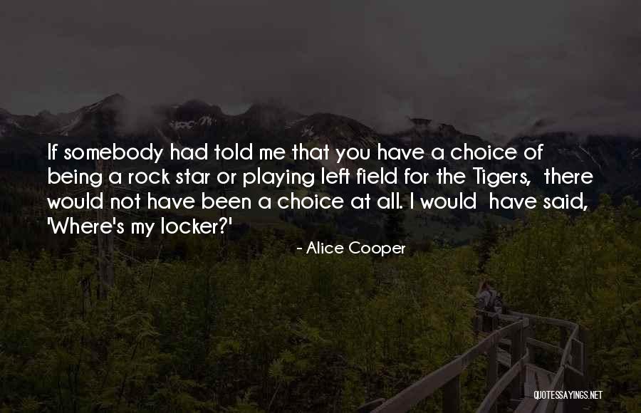 Alice I Have Been Quotes By Alice Cooper Alice I Have Been Quotes By Alice Cooper