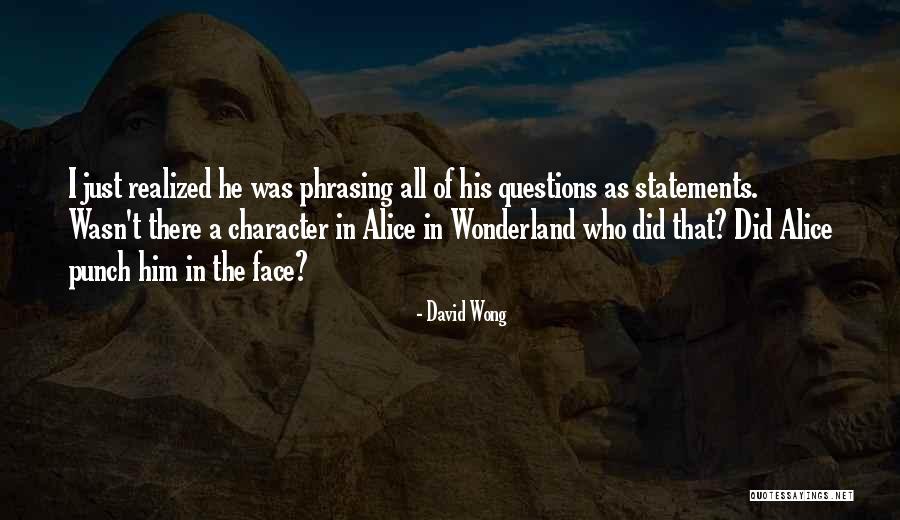 Alice In Wonderland Which Way To Go Quotes By David Wong Alice In Wonderland Which Way To Go Quotes By David Wong