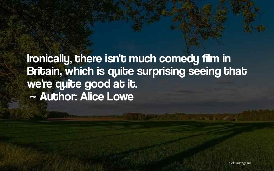 Alice Lowe Quotes 144826