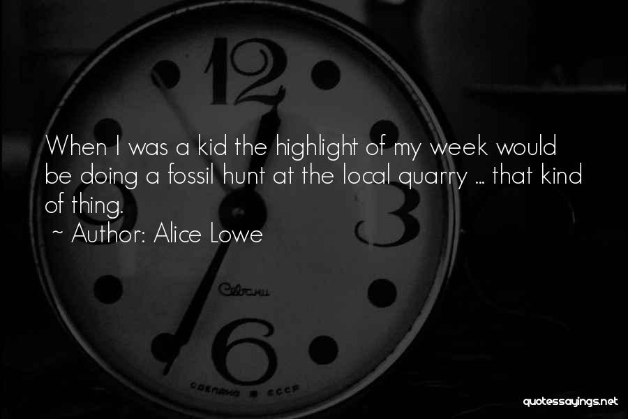 Alice Lowe Quotes 1644518