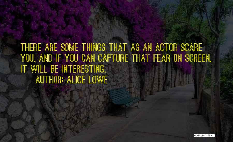 Alice Lowe Quotes 2081121