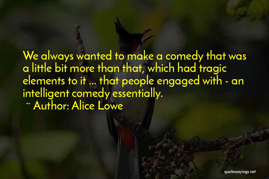 Alice Lowe Quotes 2266303