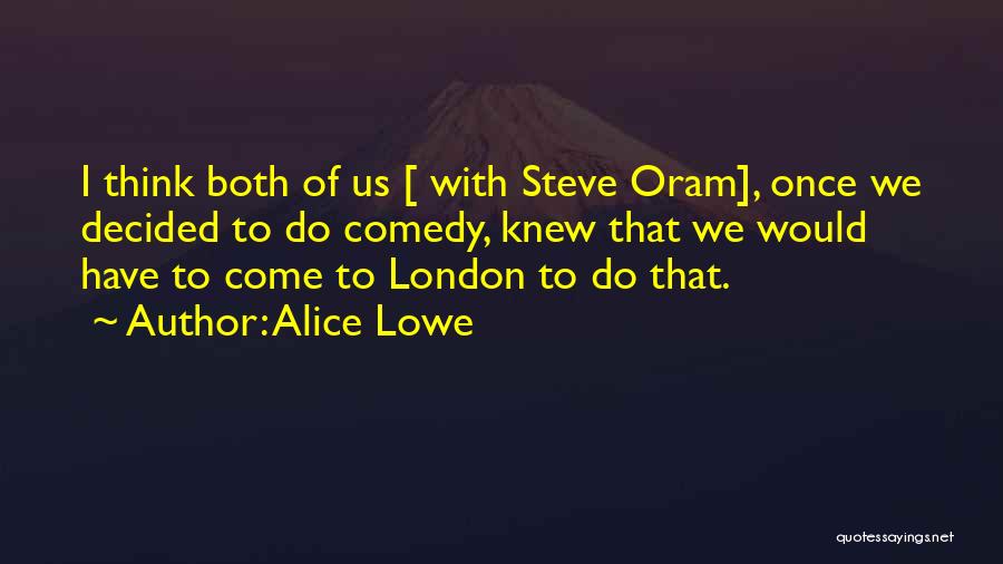 Alice Lowe Quotes 706543