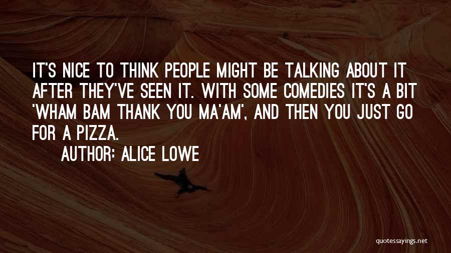 Alice Lowe Quotes 791786