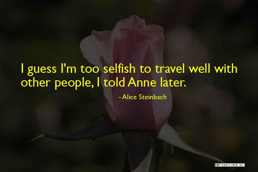 Alice Steinbach Quotes 532288