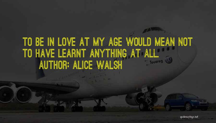 Alice Walsh Quotes 285683