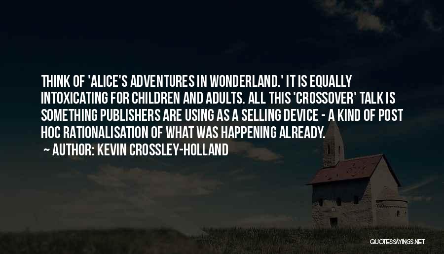 Alice's Adventures In Wonderland Quotes By Kevin Crossley-Holland