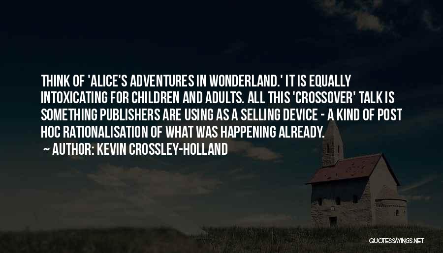 Alice's Adventures Wonderland Quotes By Kevin Crossley-Holland