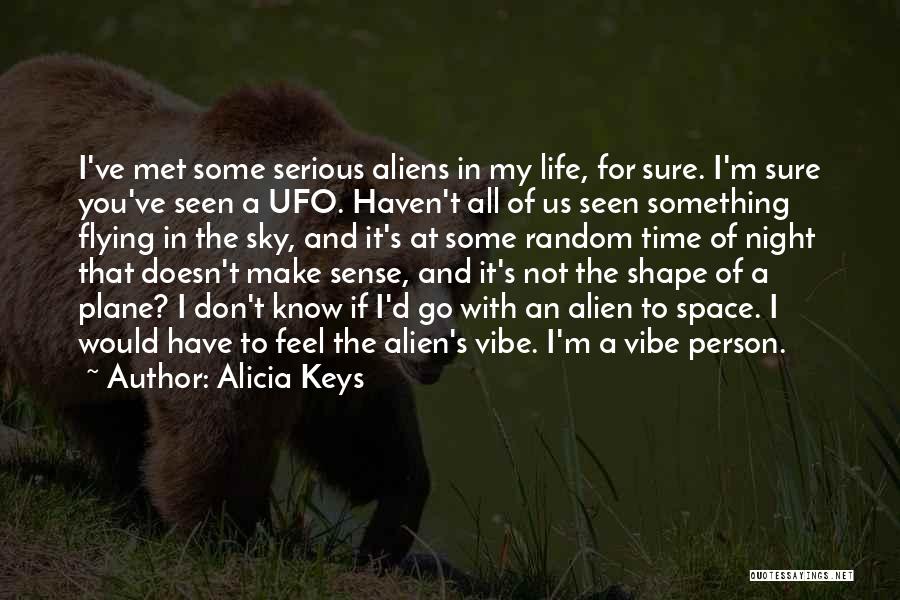 Alien And Ufo Quotes By Alicia Keys