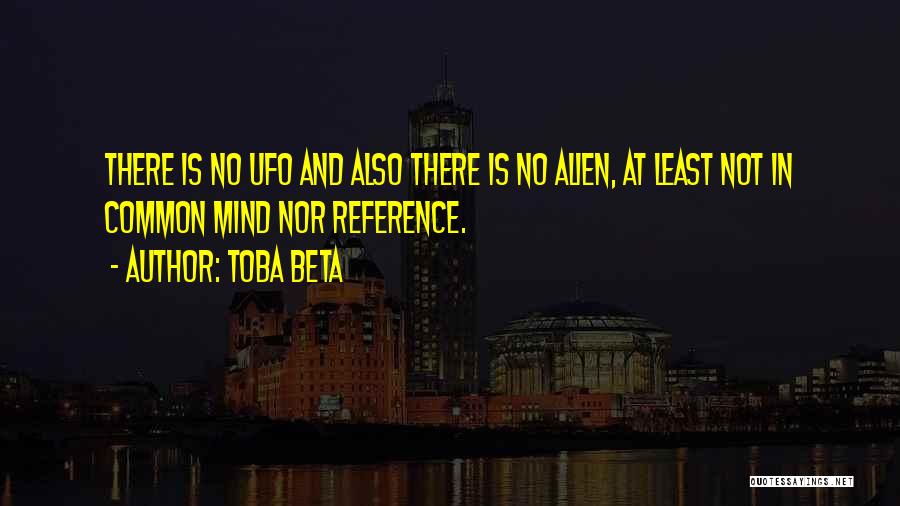Alien And Ufo Quotes By Toba Beta