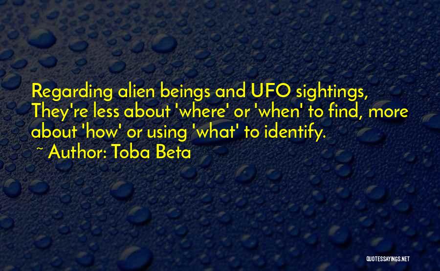 Alien And Ufo Quotes By Toba Beta