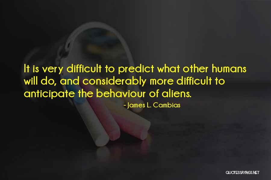 Alien Behaviour Quotes By James L. Cambias Alien Behaviour Quotes By James L. Cambias