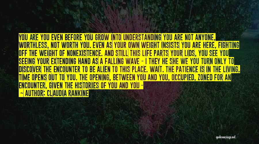 Alien Encounter Quotes By Claudia Rankine