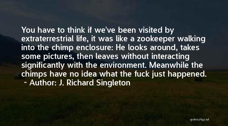 Alien Encounter Quotes By J. Richard Singleton