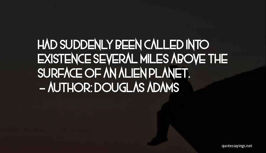 Alien Existence Quotes By Douglas Adams