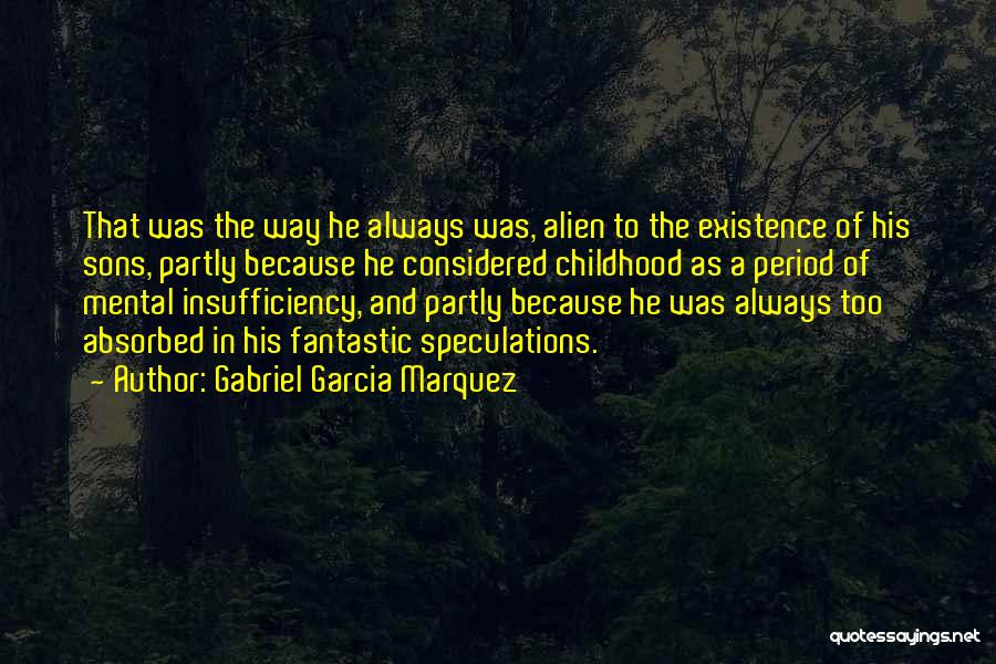 Alien Existence Quotes By Gabriel Garcia Marquez