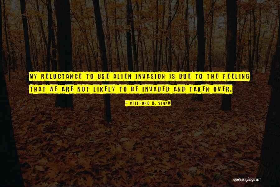 Alien Invasion Quotes By Clifford D. Simak Alien Invasion Quotes By Clifford D. Simak