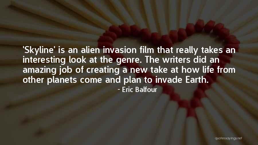 Alien Invasion Quotes By Eric Balfour