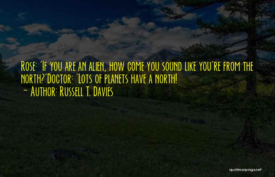 Alien Planets Quotes By Russell T. Davies