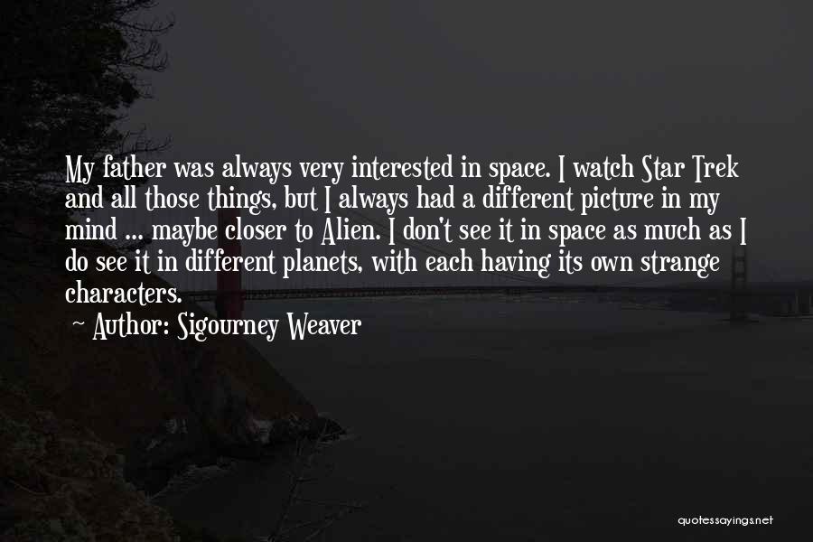 Alien Planets Quotes By Sigourney Weaver