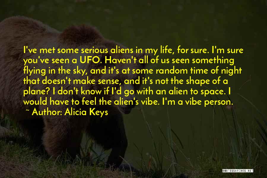 Alien Ufo Quotes By Alicia Keys