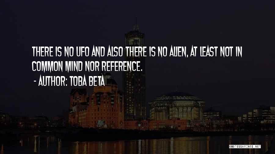 Alien Ufo Quotes By Toba Beta