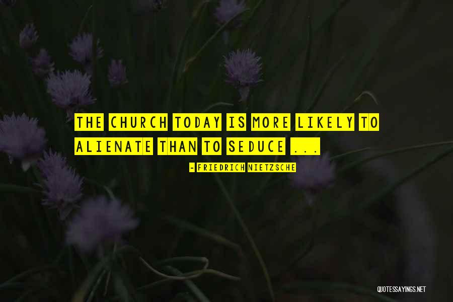 Alienate Quotes By Friedrich Nietzsche