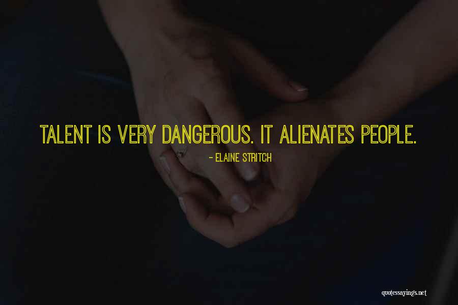 Alienates People Quotes By Elaine Stritch Alienates People Quotes By Elaine Stritch