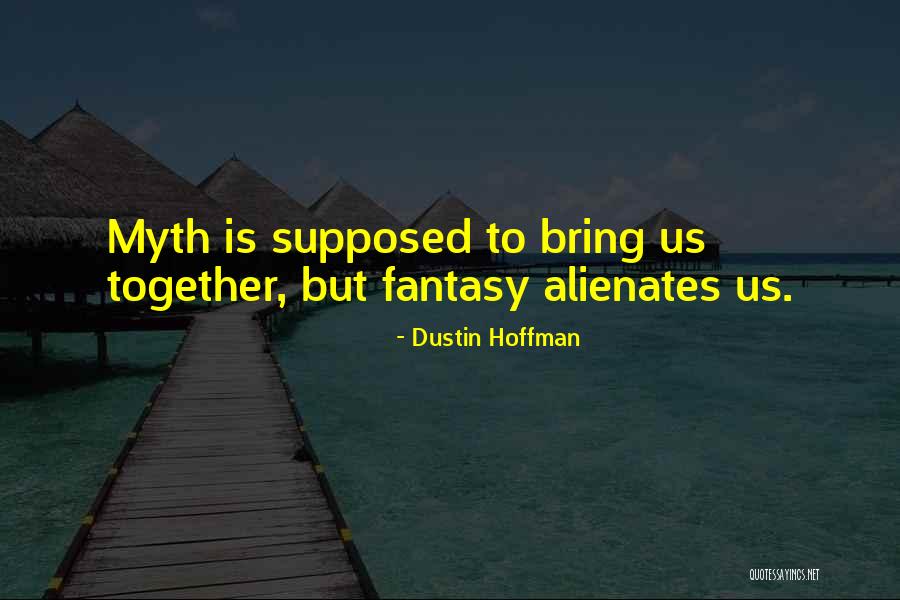 Alienates Quotes By Dustin Hoffman Alienates Quotes By Dustin Hoffman