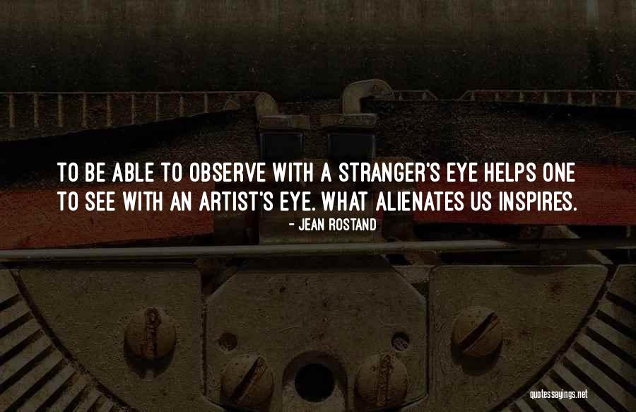 Alienates Quotes By Jean Rostand Alienates Quotes By Jean Rostand