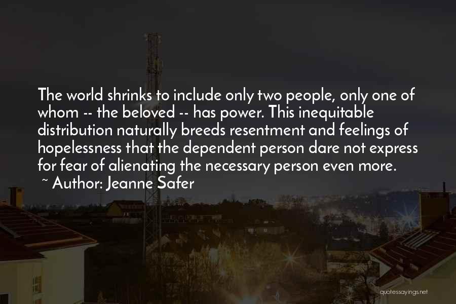 Alienating Others Quotes By Jeanne Safer