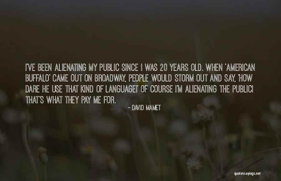 Alienating People Quotes By David Mamet Alienating People Quotes By David Mamet