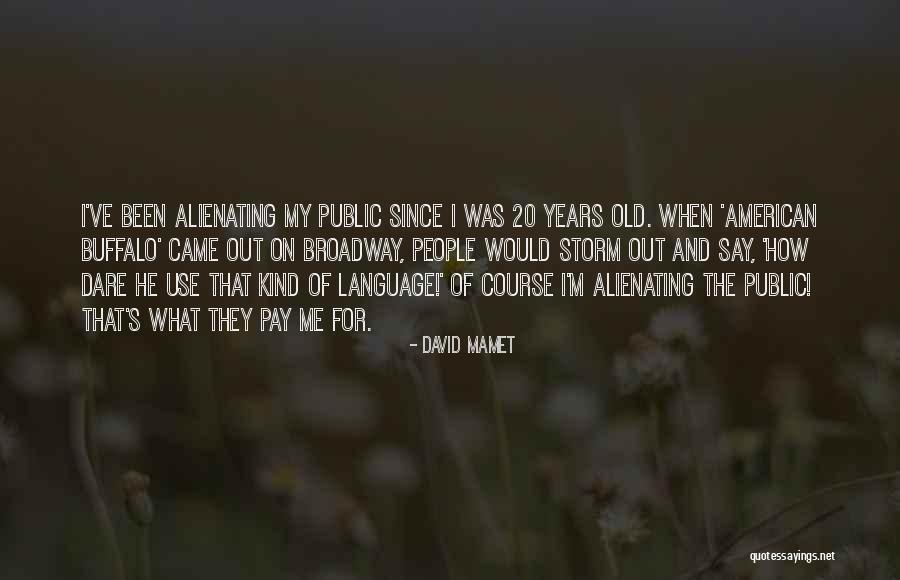 Alienating People Quotes By David Mamet